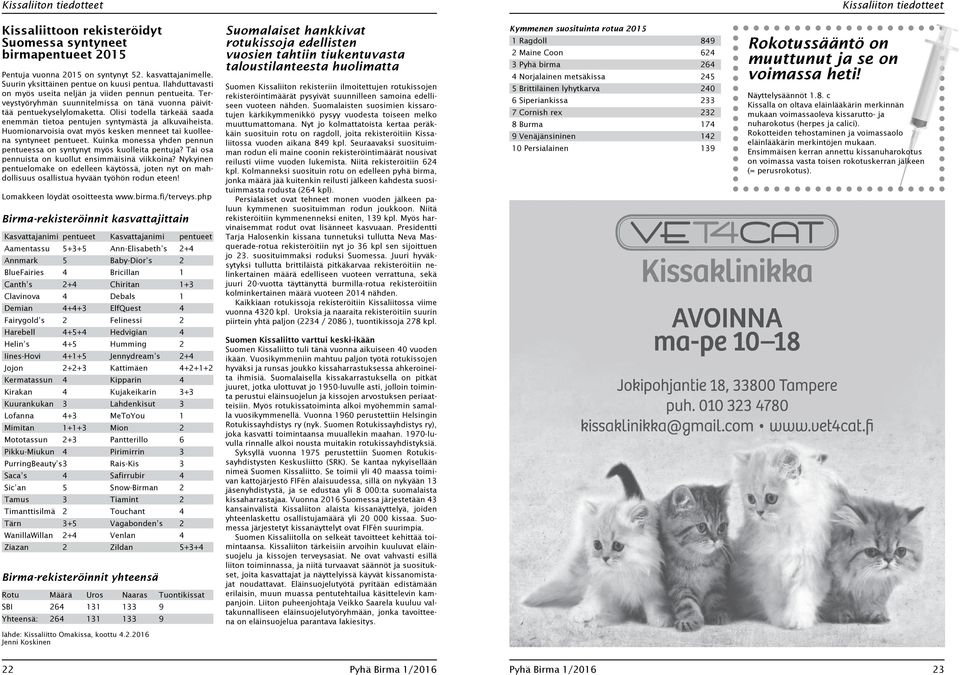 Olisi todella tärkeää saada enemmän tietoa pentujen syntymästä ja alkuvaiheista. Huomionarvoisia ovat myös kesken menneet tai kuolleena syntyneet pentueet.