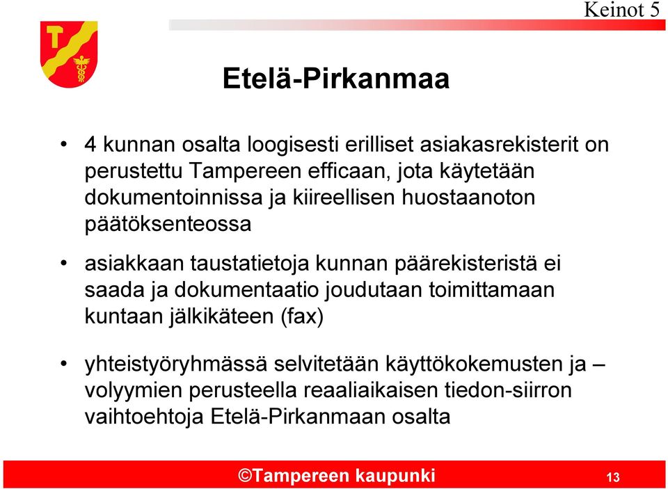 ei saada ja dokumentaatio joudutaan toimittamaan kuntaan jälkikäteen (fax) yhteistyöryhmässä selvitetään