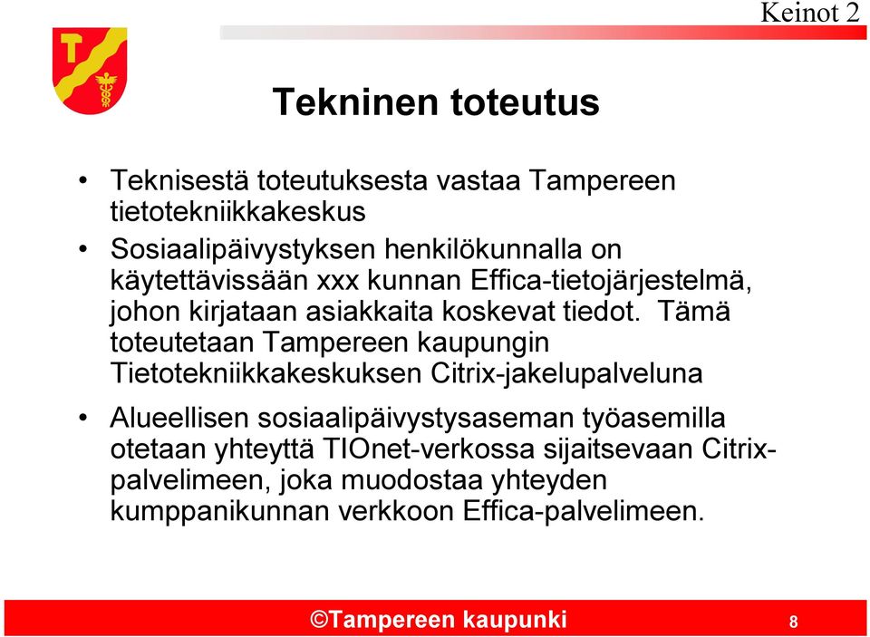 Tämä toteutetaan Tampereen kaupungin Tietotekniikkakeskuksen Citrix jakelupalveluna Alueellisen sosiaalipäivystysaseman