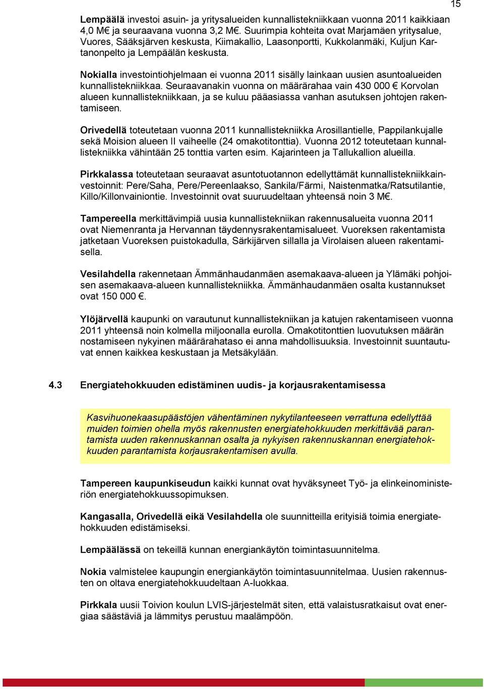 Nokialla investointiohjelmaan ei vuonna 2011 sisälly lainkaan uusien asuntoalueiden kunnallistekniikkaa.