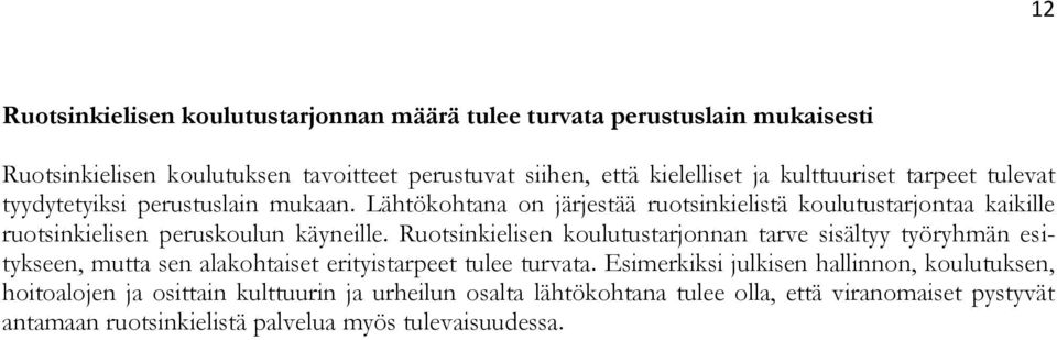 Lähtökohtana on järjestää ruotsinkielistä koulutustarjontaa kaikille ruotsinkielisen peruskoulun käyneille.