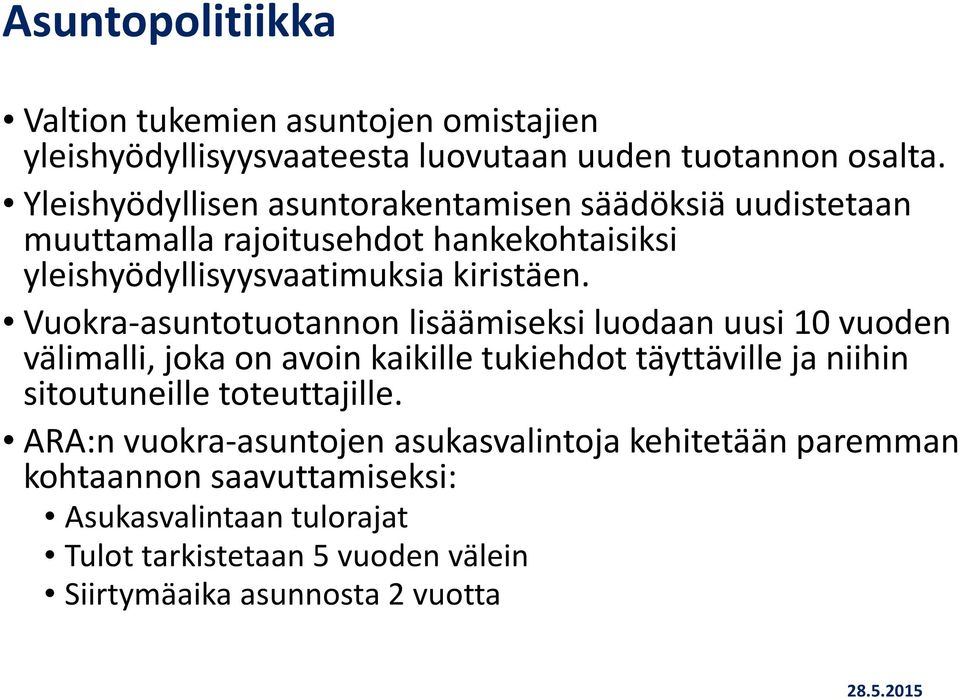 Vuokra-asuntotuotannon lisäämiseksi luodaan uusi 10 vuoden välimalli, joka on avoin kaikille tukiehdot täyttäville ja niihin sitoutuneille