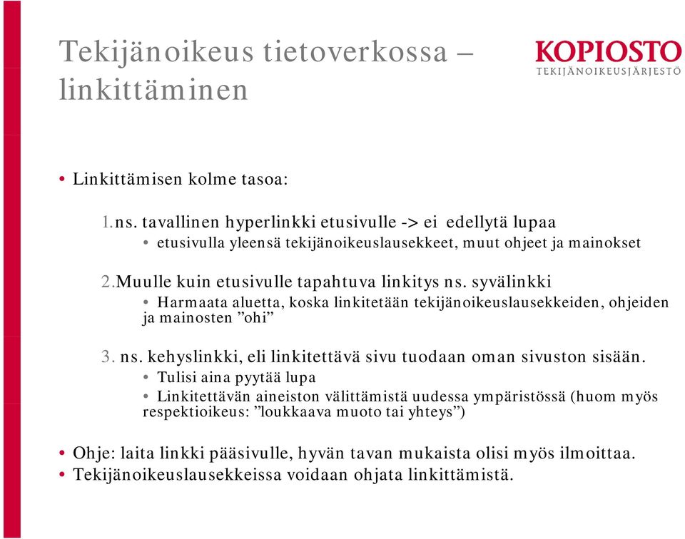 syvälinkki Harmaata aluetta, koska linkitetään tekijänoikeuslausekkeiden, ohjeiden ja mainosten ohi 3. ns. kehyslinkki, eli linkitettävä sivu tuodaan oman sivuston sisään.