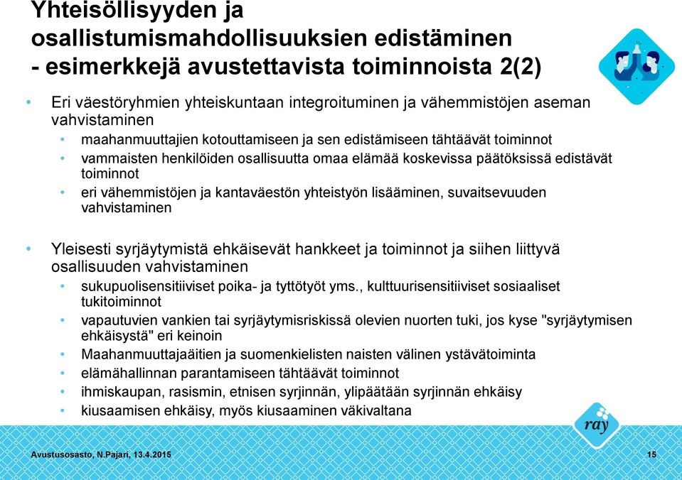 yhteistyön lisääminen, suvaitsevuuden vahvistaminen Yleisesti syrjäytymistä ehkäisevät hankkeet ja toiminnot ja siihen liittyvä osallisuuden vahvistaminen sukupuolisensitiiviset poika- ja tyttötyöt