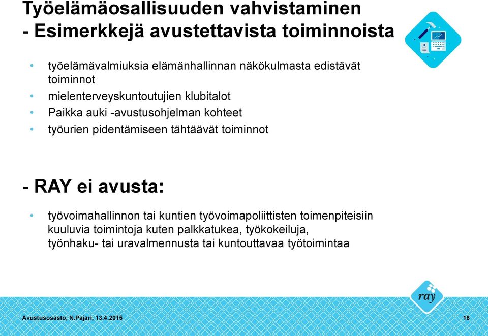 pidentämiseen tähtäävät toiminnot - RAY ei avusta: työvoimahallinnon tai kuntien työvoimapoliittisten toimenpiteisiin