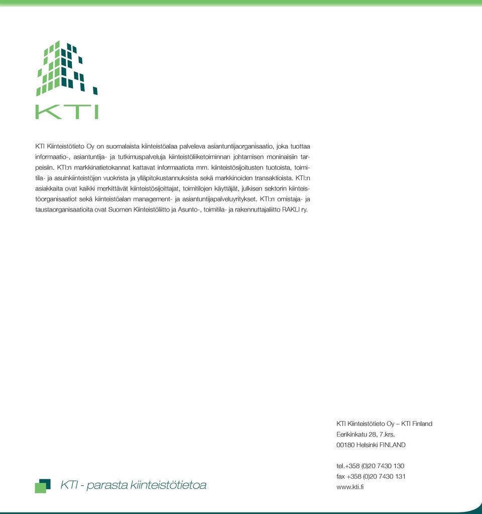 KTI:n asiakkaita ovat kaikki merkittävät kiinteistösijoittajat, toimitilojen käyttäjät, julkisen sektorin kiinteistöorganisaatiot sekä kiinteistöalan management- ja asiantuntijapalveluyritykset.