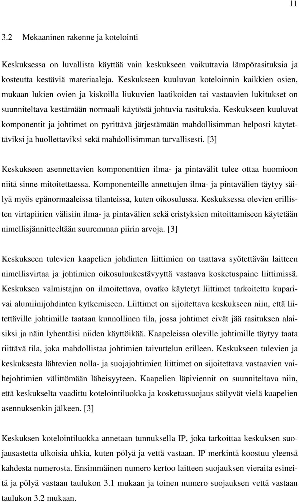 Keskukseen kuuluvat komponentit ja johtimet on pyrittävä järjestämään mahdollisimman helposti käytettäviksi ja huollettaviksi sekä mahdollisimman turvallisesti.