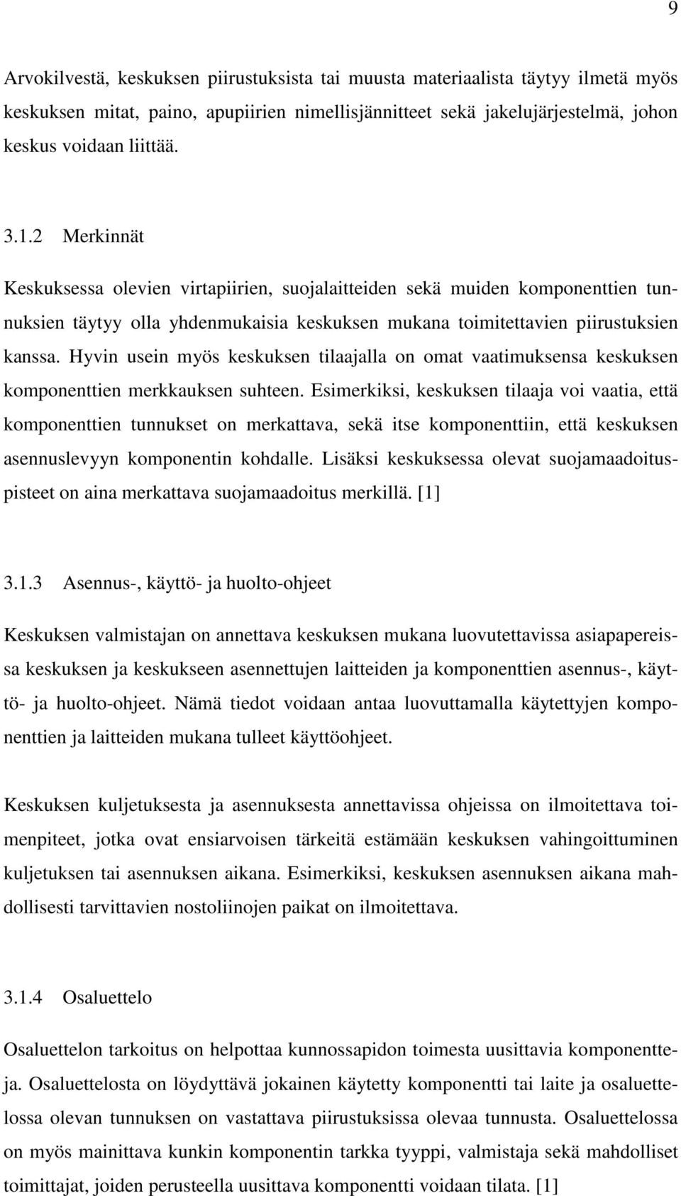 Hyvin usein myös keskuksen tilaajalla on omat vaatimuksensa keskuksen komponenttien merkkauksen suhteen.