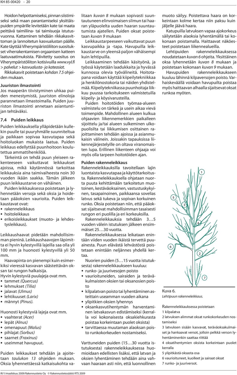 Päivitetty suositus on Viherympäristöliiton kotisivuilla www.vyl.fi > palvelut > kasvualusta- ja kateasiat. Rikkakasvit poistetaan kohdan 7.