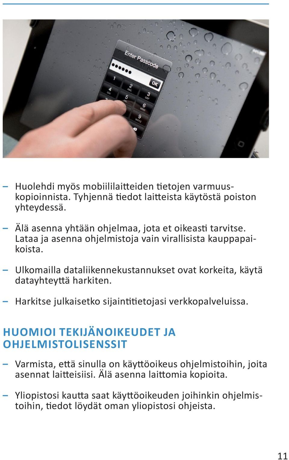 Ulkomailla dataliikennekustannukset ovat korkeita, käytä datayhteyttä harkiten. Harkitse julkaisetko sijaintitietojasi verkkopalveluissa.