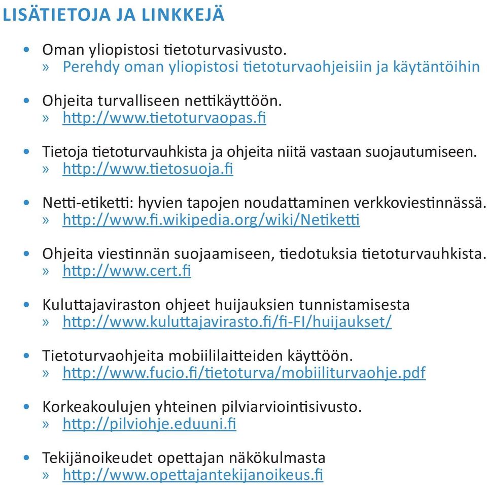 org/wiki/netiketti Ohjeita viestinnän suojaamiseen, tiedotuksia tietoturvauhkista. http://www.cert.fi Kuluttajaviraston ohjeet huijauksien tunnistamisesta http://www.kuluttajavirasto.