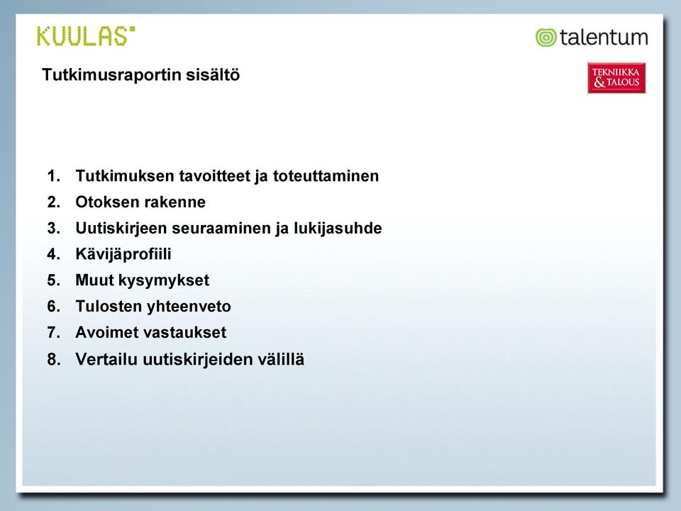 Uutiskirjeen seuraaminen ja lukijasuhde 4. Kävijäprofiili 5.