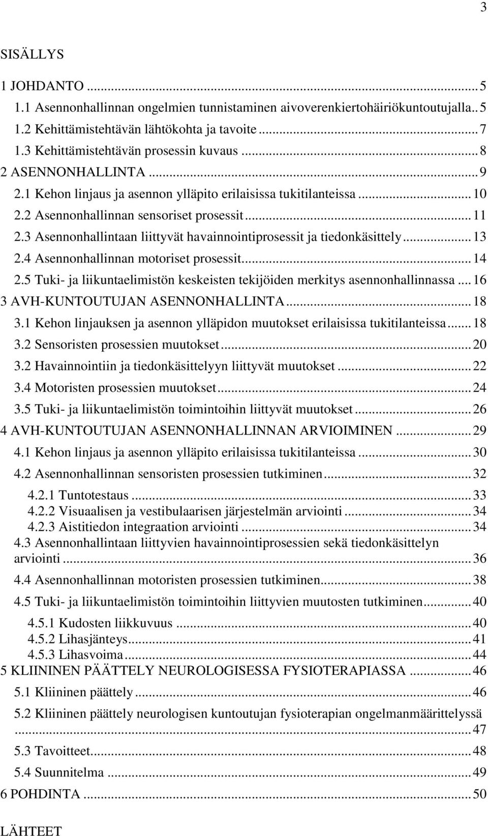 3 Asennonhallintaan liittyvät havainnointiprosessit ja tiedonkäsittely... 13 2.4 Asennonhallinnan motoriset prosessit... 14 2.