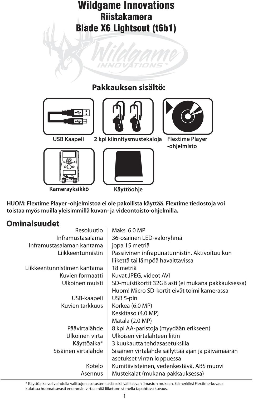 Ominaisuudet Resoluutio Inframustasalama Inframustasalaman kantama Liikkeentunnistin Liikkeentunnistimen kantama Kuvien formaatti Ulkoinen muisti USB-kaapeli Kuvien tarkkuus Päävirtalähde Ulkoinen