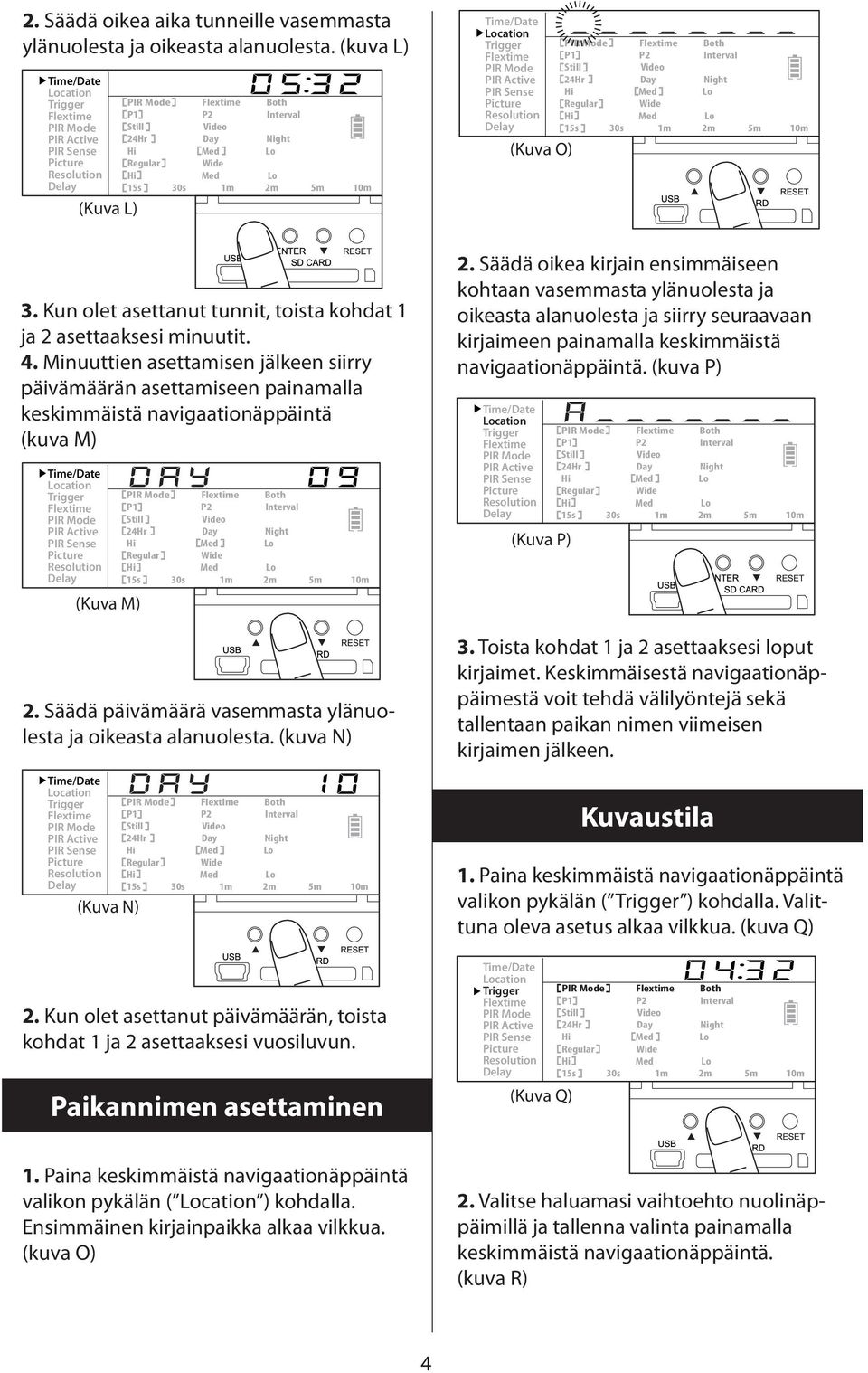 (kuva N) (Kuva N) Both Both Both 2. Kun olet asettanut päivämäärän, toista kohdat 1 ja 2 asettaaksesi vuosiluvun. Paikannimen asettaminen (Kuva O) 2.