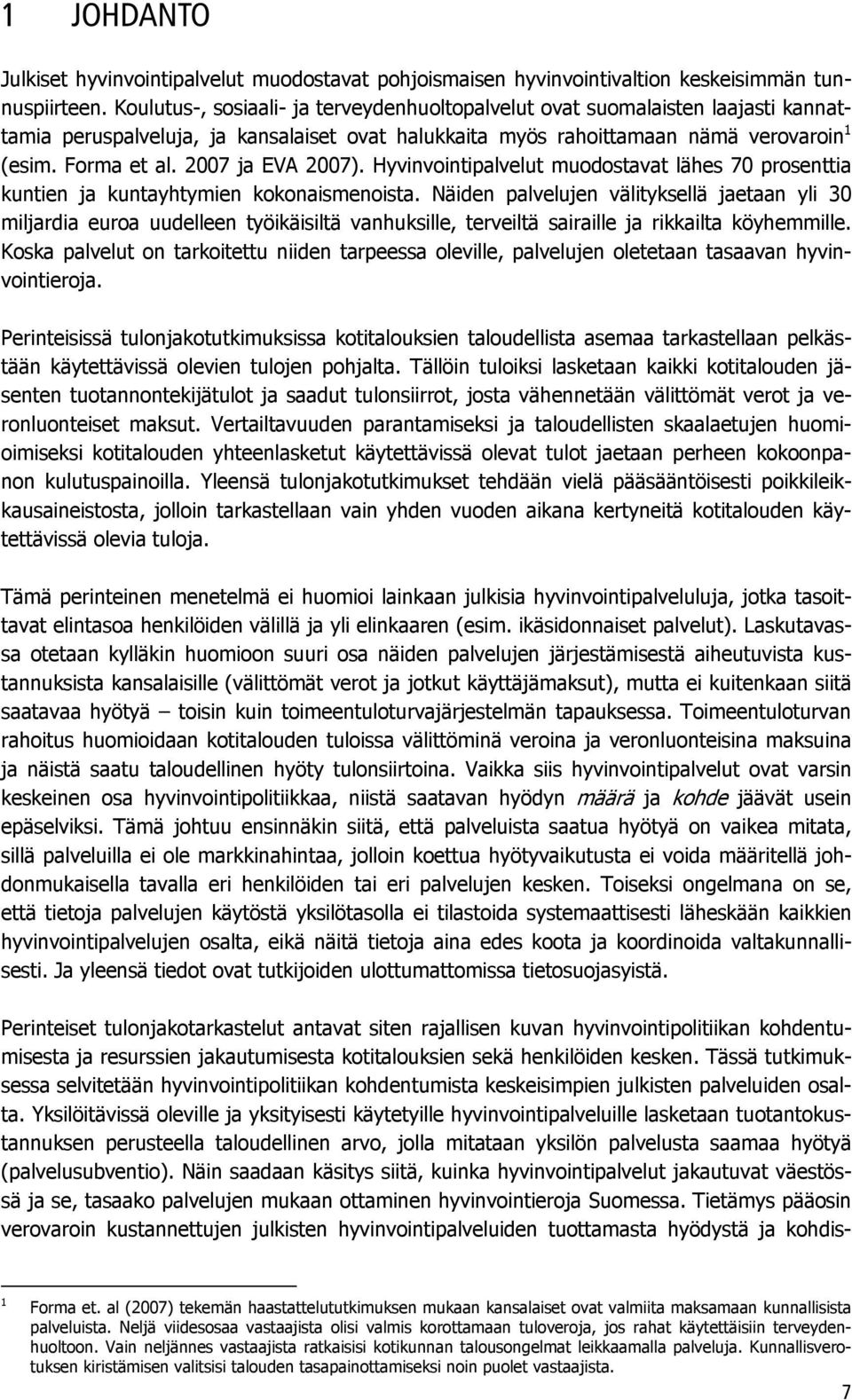 2007 ja EVA 2007). Hyvinvointipalvelut muodostavat lähes 70 prosenttia kuntien ja kuntayhtymien kokonaismenoista.