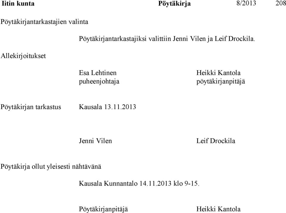 Allekirjoitukset Esa Lehtinen puheenjohtaja Heikki Kantola pöytäkirjanpitäjä Pöytäkirjan