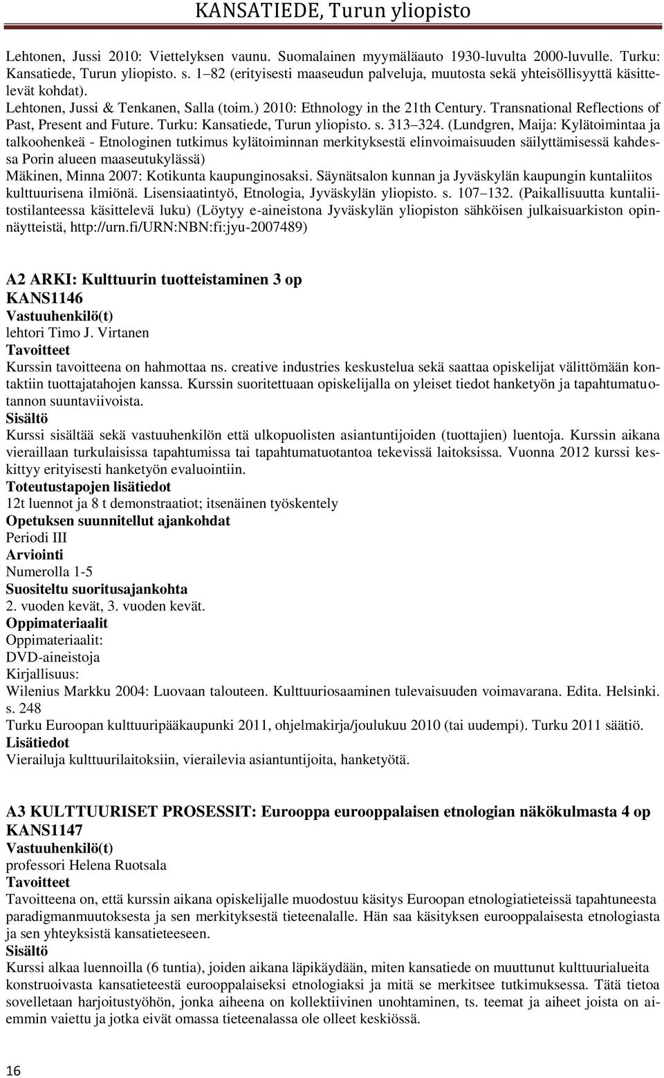 Transnational Reflections of Past, Present and Future. Turku: Kansatiede, Turun yliopisto. s. 313 324.