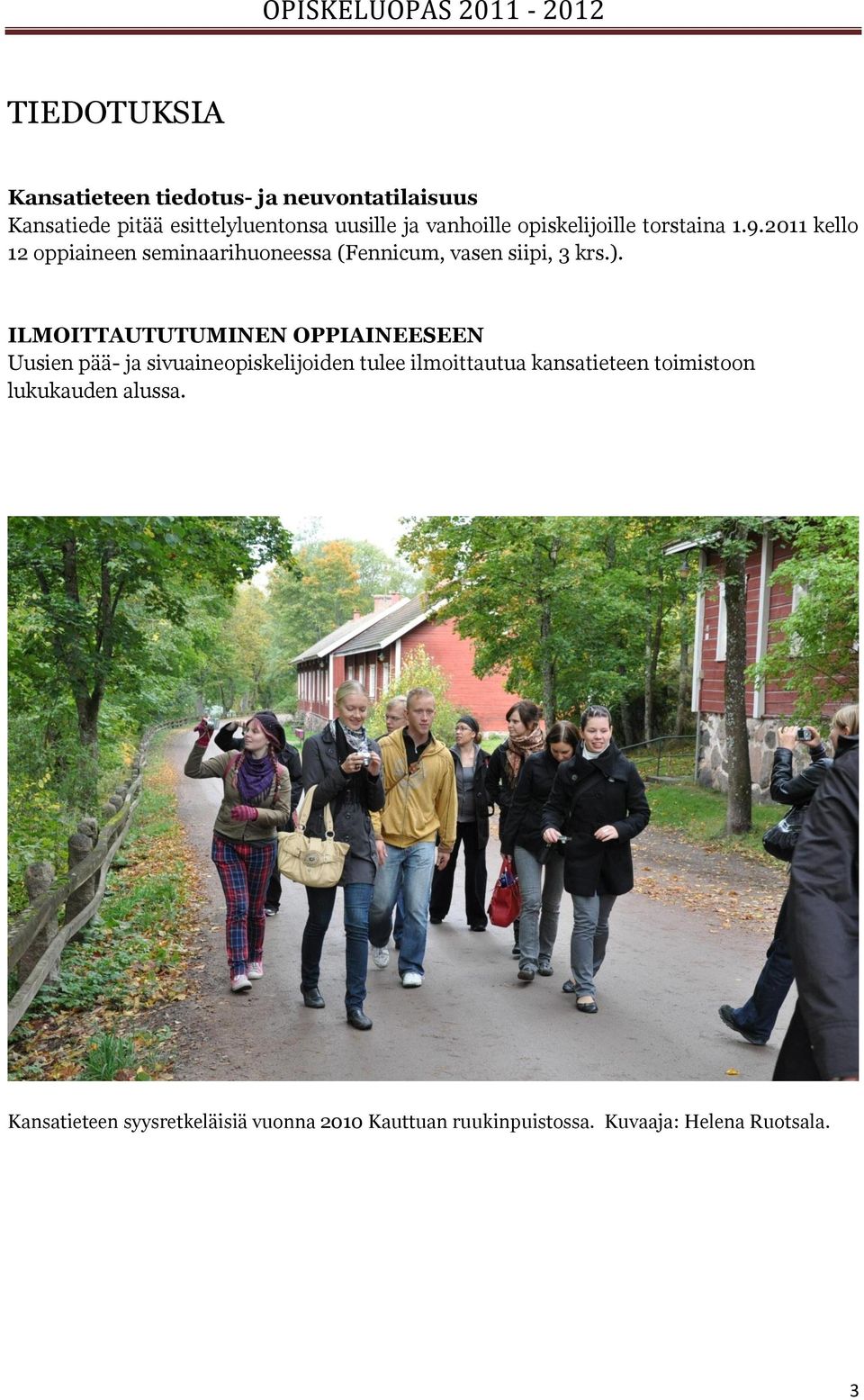 ILMOITTAUTUTUMINEN OPPIAINEESEEN Uusien pää- ja sivuaineopiskelijoiden tulee ilmoittautua kansatieteen