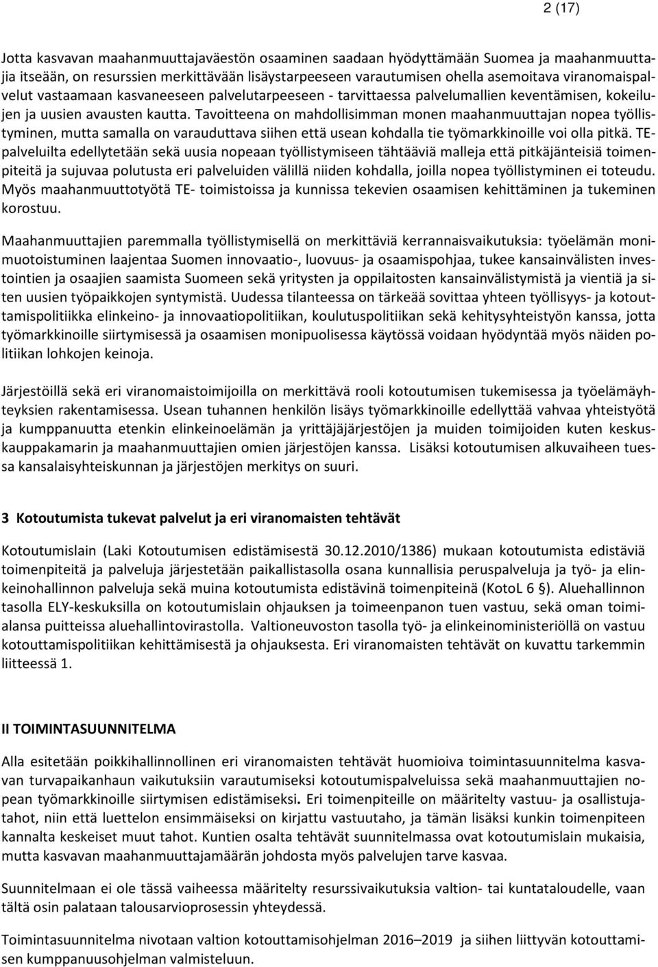 Tavoitteena on mahdollisimman monen maahanmuuttajan nopea työllistyminen, mutta samalla on varauduttava siihen että usean kohdalla tie työmarkkinoille voi olla pitkä.