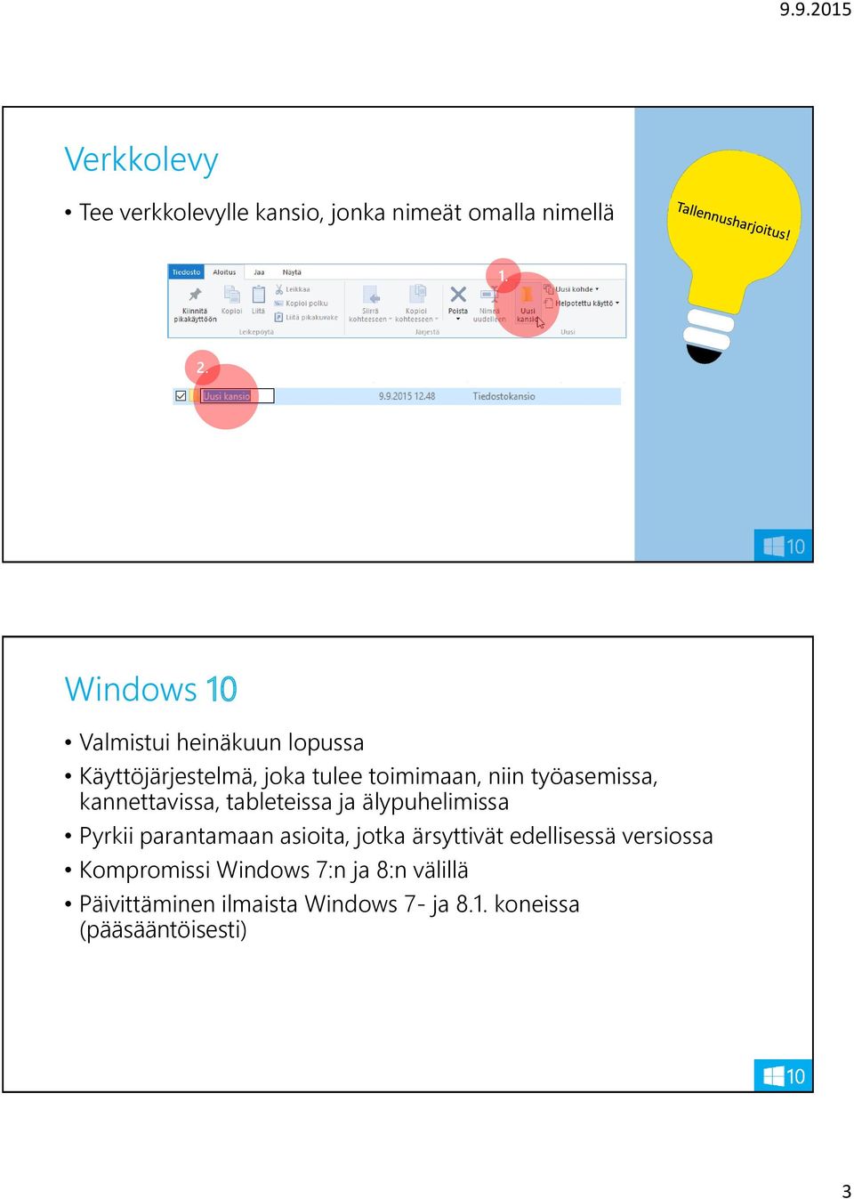 kannettavissa, tableteissa ja älypuhelimissa Pyrkii parantamaan asioita, jotka ärsyttivät