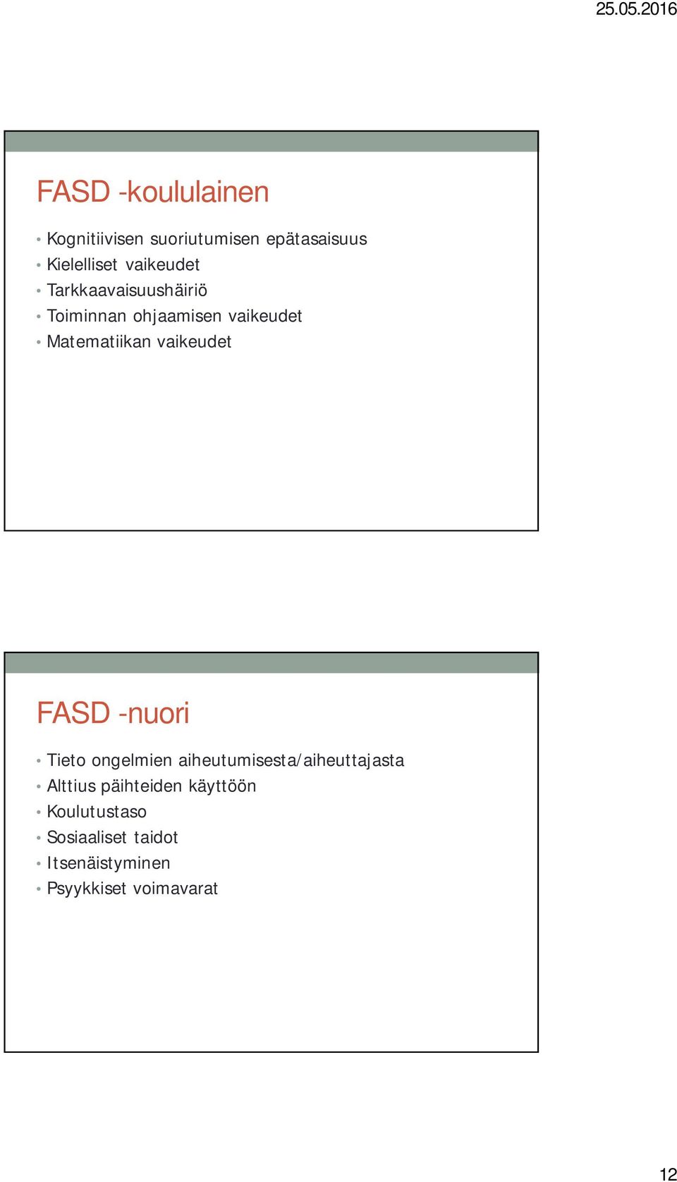 vaikeudet FASD -nuori Tieto ongelmien aiheutumisesta/aiheuttajasta Alttius