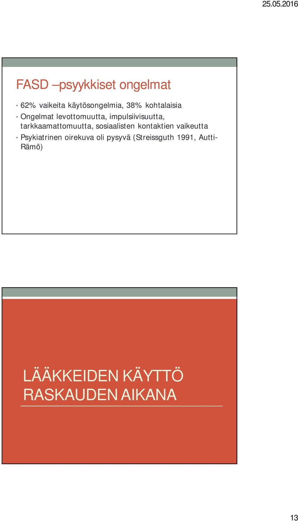 tarkkaamattomuutta, sosiaalisten kontaktien vaikeutta Psykiatrinen