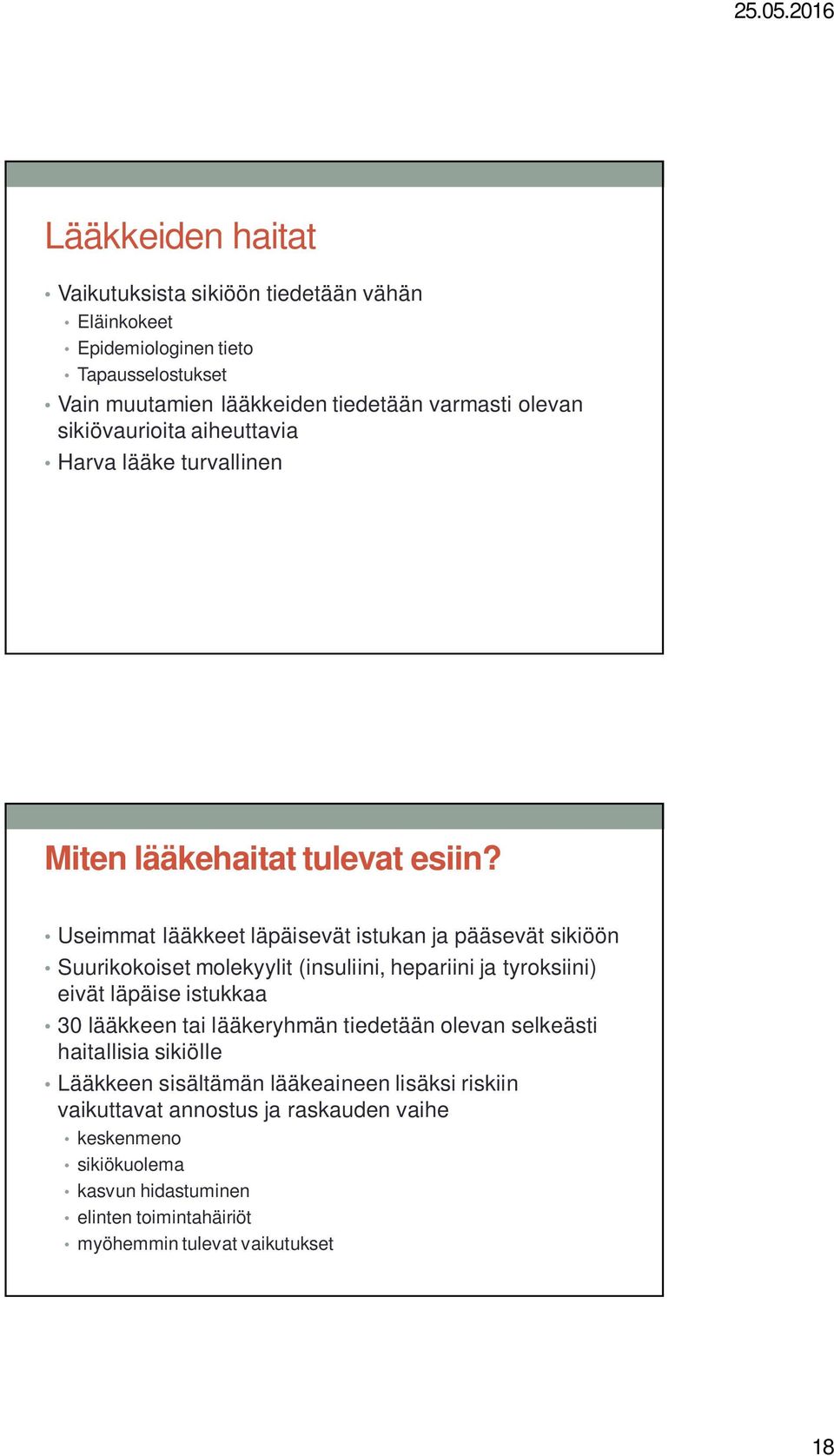 Useimmat lääkkeet läpäisevät istukan ja pääsevät sikiöön Suurikokoiset molekyylit (insuliini, hepariini ja tyroksiini) eivät läpäise istukkaa 30 lääkkeen tai