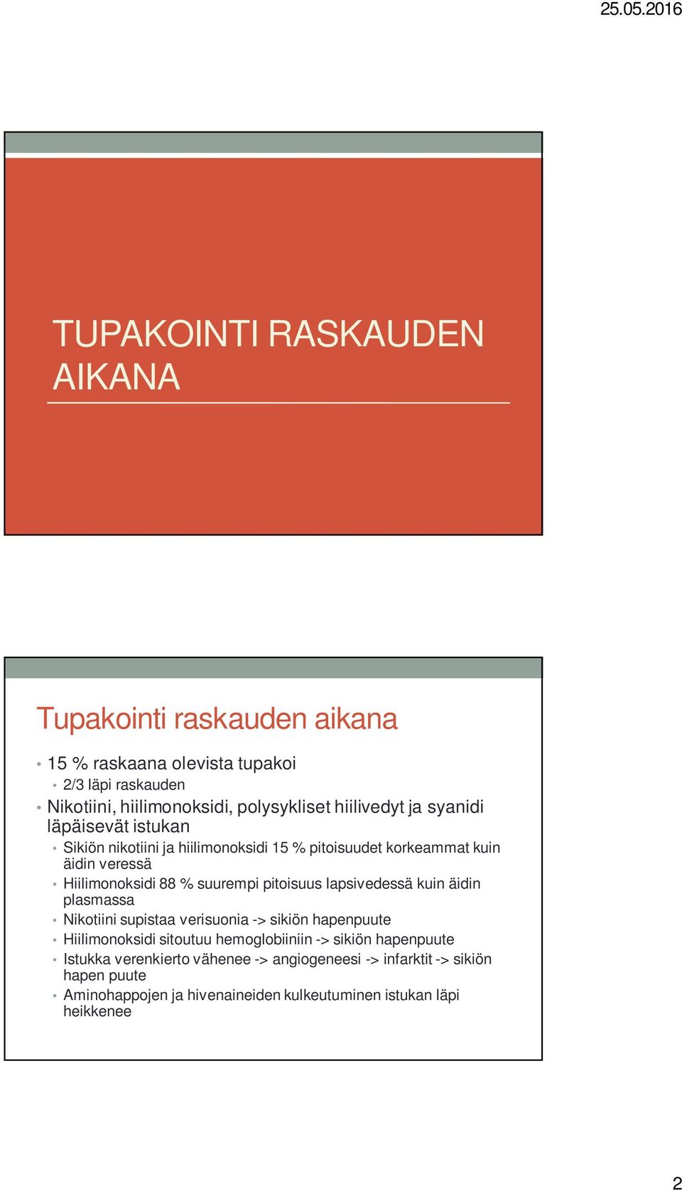 suurempi pitoisuus lapsivedessä kuin äidin plasmassa Nikotiini supistaa verisuonia -> sikiön hapenpuute Hiilimonoksidi sitoutuu hemoglobiiniin ->
