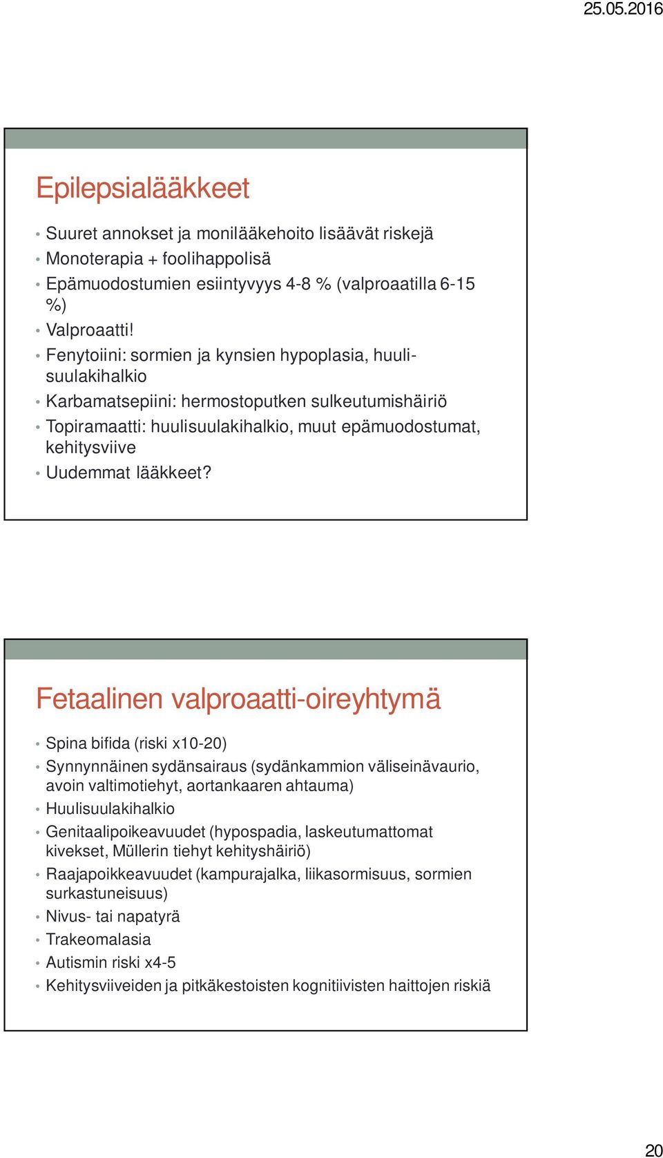 Fetaalinen valproaatti-oireyhtymä Spina bifida (riski x10-20) Synnynnäinen sydänsairaus (sydänkammion väliseinävaurio, avoin valtimotiehyt, aortankaaren ahtauma) Huulisuulakihalkio