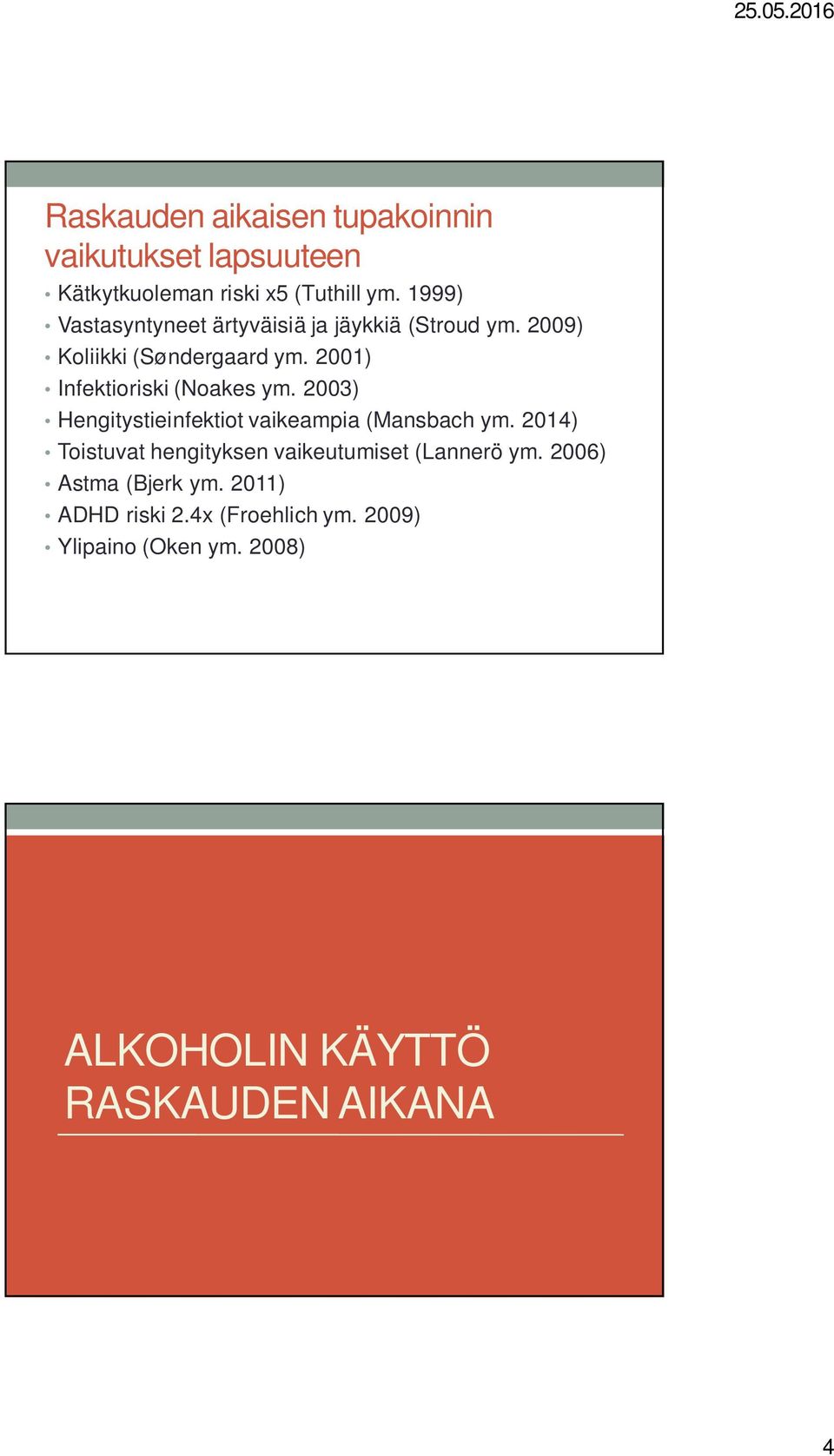 2001) Infektioriski (Noakes ym. 2003) Hengitystieinfektiot vaikeampia (Mansbach ym.