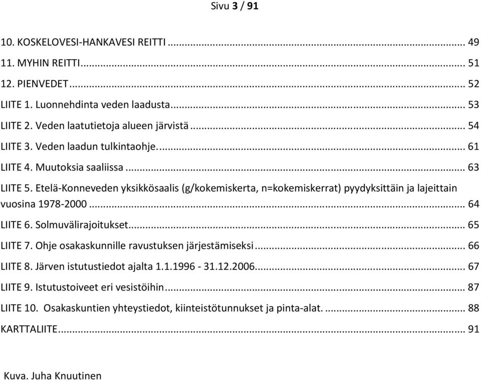 Etelä-Konneveden yksikkösaalis (g/kokemiskerta, n=kokemiskerrat) pyydyksittäin ja lajeittain vuosina 1978-2000... 64 LIITE 6. Solmuvälirajoitukset... 65 LIITE 7.