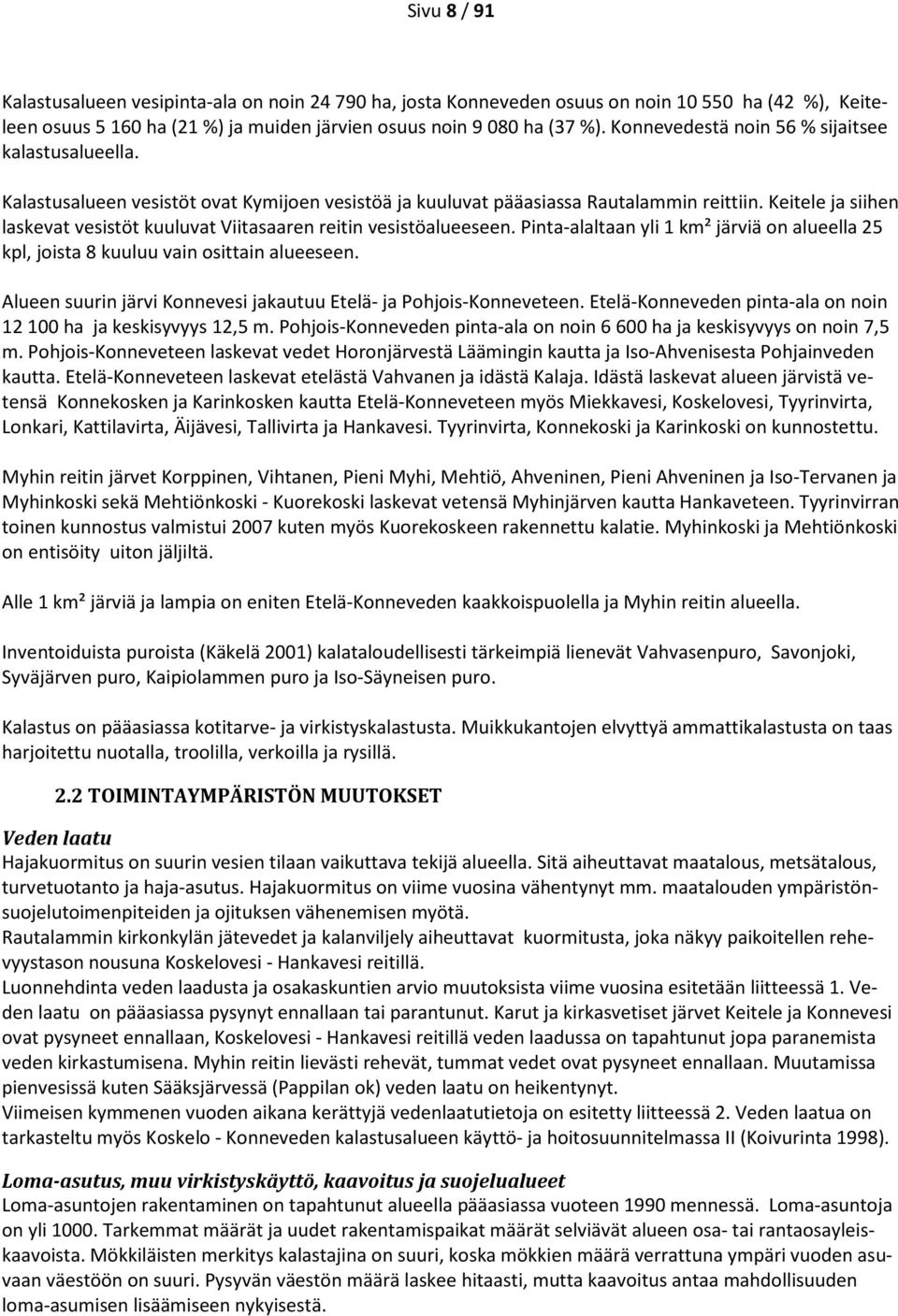 Keitele ja siihen laskevat vesistöt kuuluvat Viitasaaren reitin vesistöalueeseen. Pinta-alaltaan yli 1 km² järviä on alueella 25 kpl, joista 8 kuuluu vain osittain alueeseen.