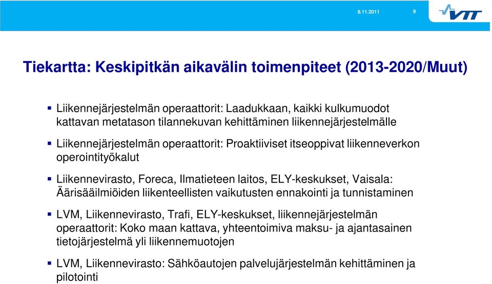 laitos, ELY-keskukset, Vaisala: Äärisääilmiöiden liikenteellisten vaikutusten ennakointi ja tunnistaminen LVM, Liikennevirasto, Trafi, ELY-keskukset, liikennejärjestelmän