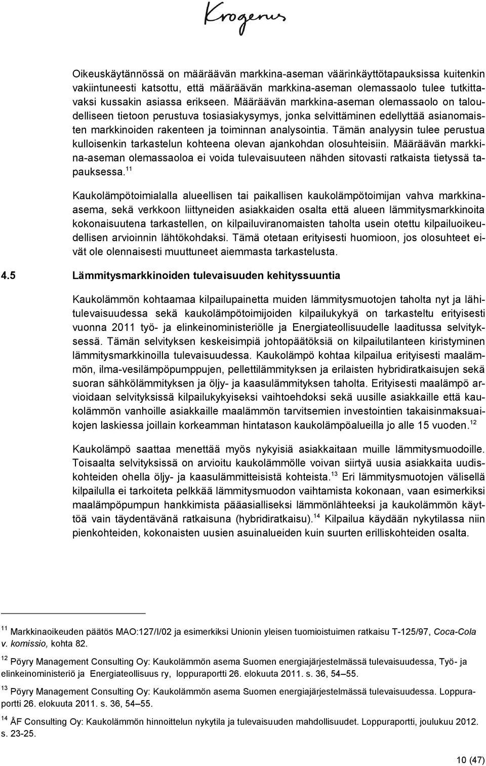 Tämän analyysin tulee perustua kulloisenkin tarkastelun kohteena olevan ajankohdan olosuhteisiin.