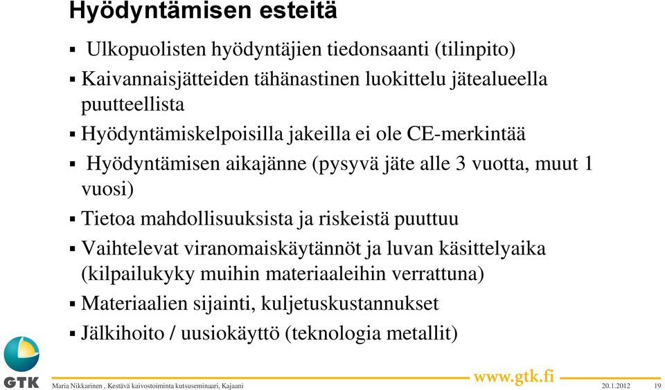 vuotta, muut 1 vuosi) Tietoa mahdollisuuksista ja riskeistä puuttuu Vaihtelevat viranomaiskäytännöt ja luvan käsittelyaika