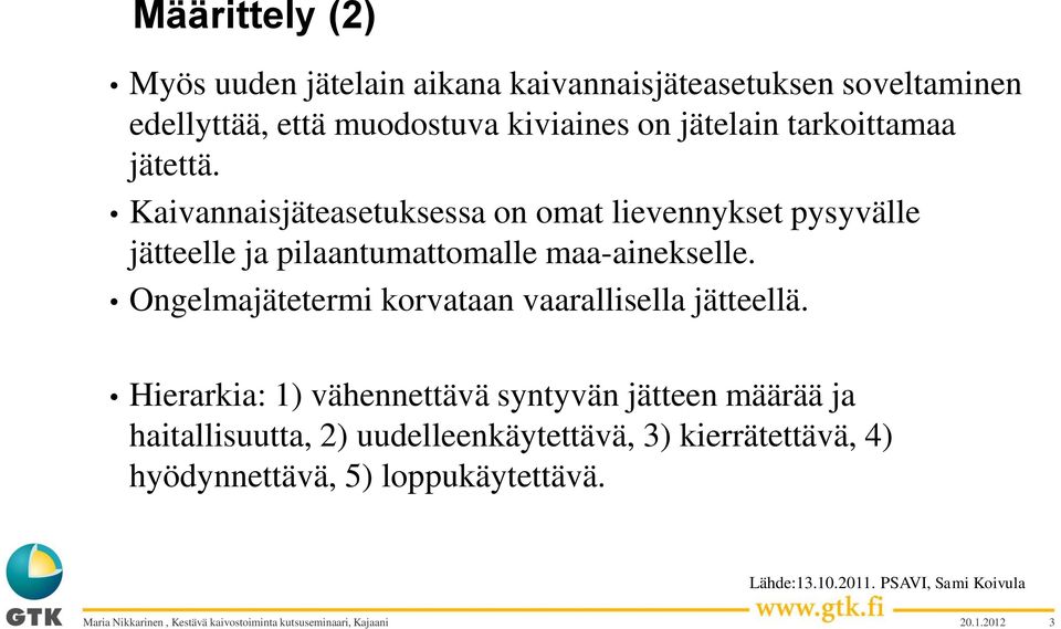 Kaivannaisjäteasetuksessa on omat lievennykset pysyvälle jätteelle ja pilaantumattomalle maa-ainekselle.