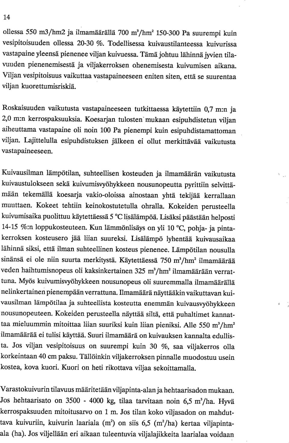 Viljan vesipitoisuus vaikuttaa vastapaineeseen eniten siten, että se suurentaa viljan kuorettumisriskiä.