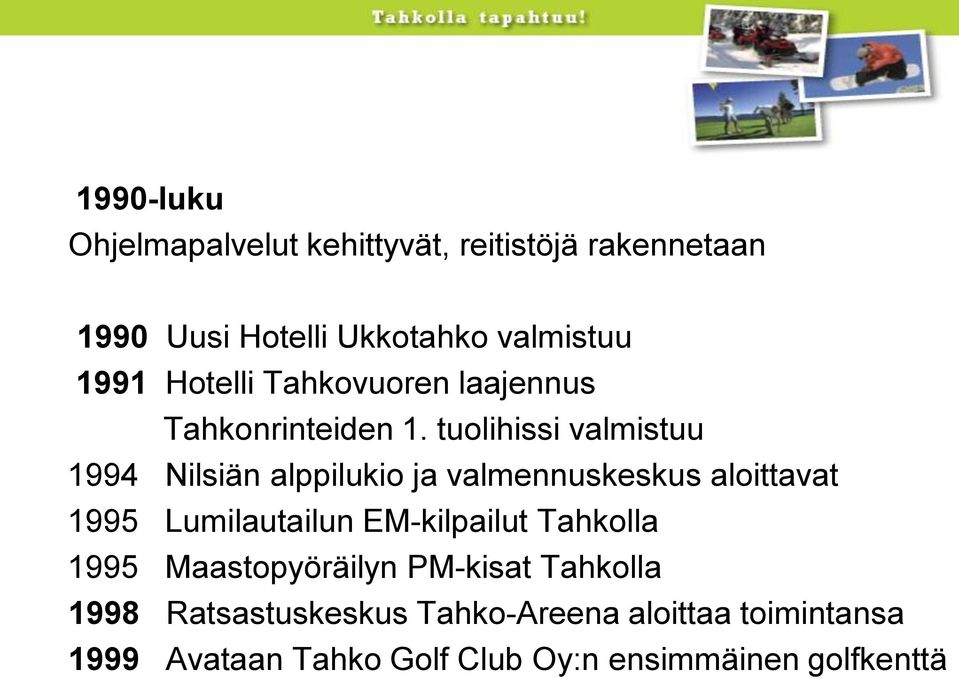 tuolihissi valmistuu 1994 Nilsiän alppilukio ja valmennuskeskus aloittavat 1995 Lumilautailun