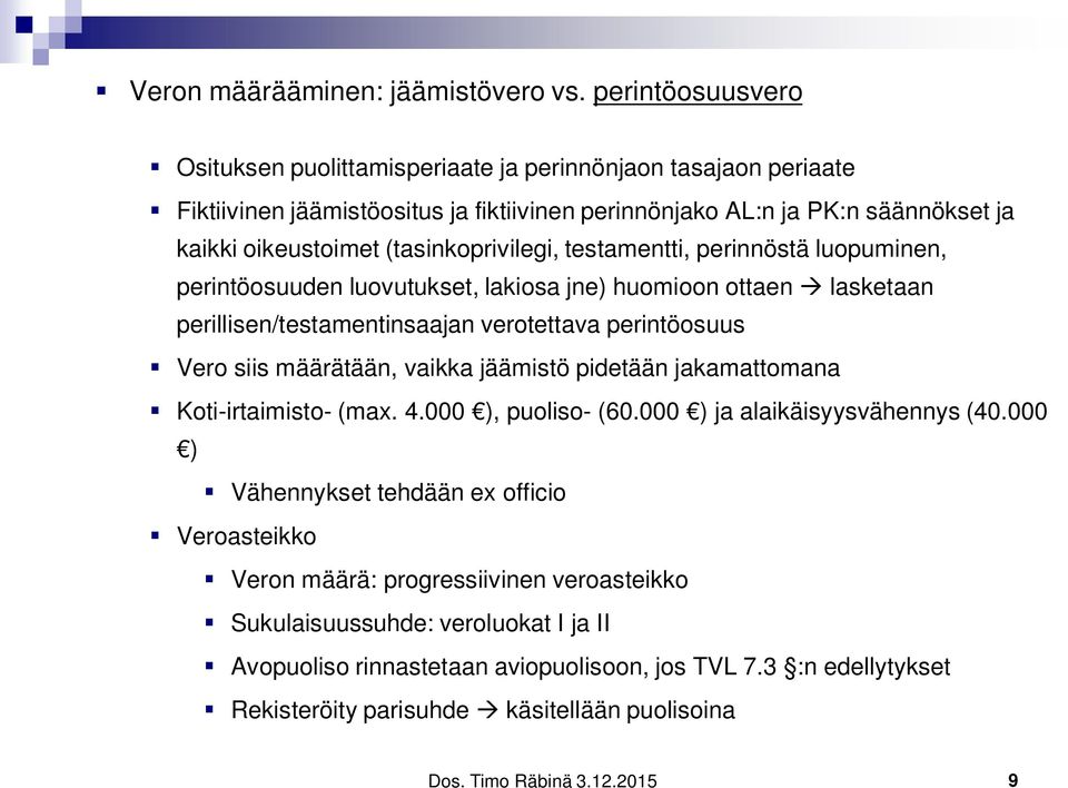 (tasinkoprivilegi, testamentti, perinnöstä luopuminen, perintöosuuden luovutukset, lakiosa jne) huomioon ottaen lasketaan perillisen/testamentinsaajan verotettava perintöosuus Vero siis