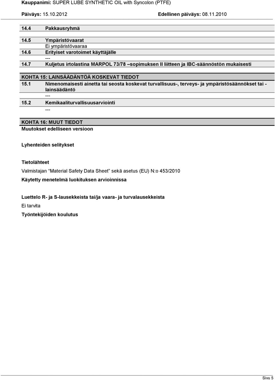 1 Nimenomaisesti ainetta tai seosta koskevat turvallisuus-, terveys- ja ympäristösäännökset tai - lainsäädäntö 15.