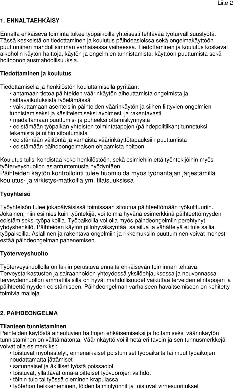 Tiedottaminen ja koulutus koskevat alkoholin käytön haittoja, käytön ja ongelmien tunnistamista, käyttöön puuttumista sekä hoitoonohjausmahdollisuuksia.