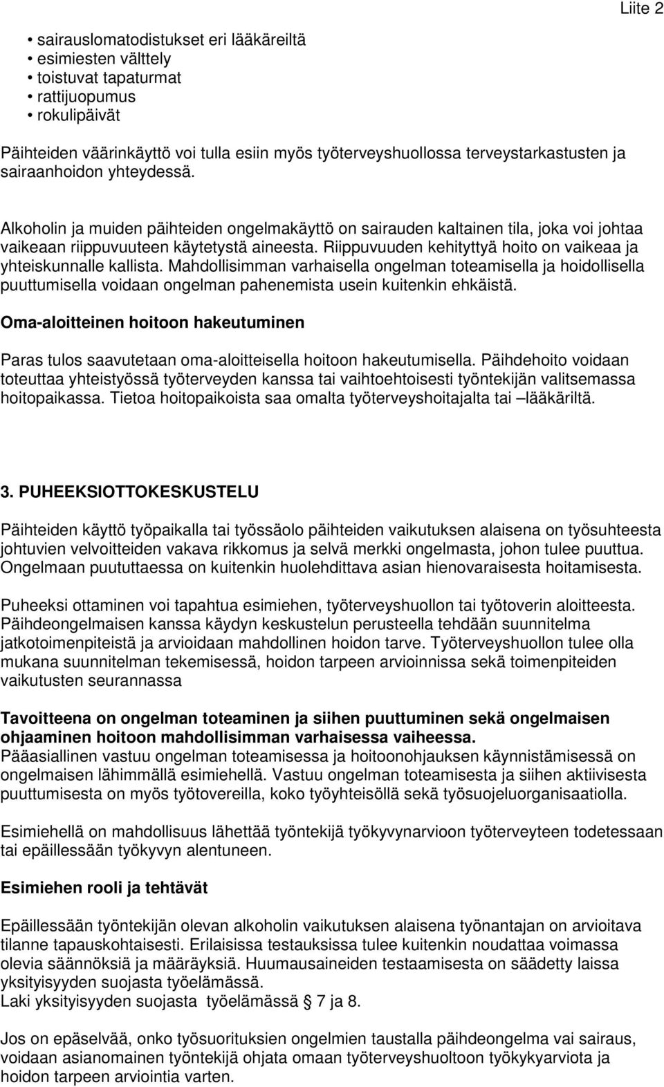 Riippuvuuden kehityttyä hoito on vaikeaa ja yhteiskunnalle kallista.