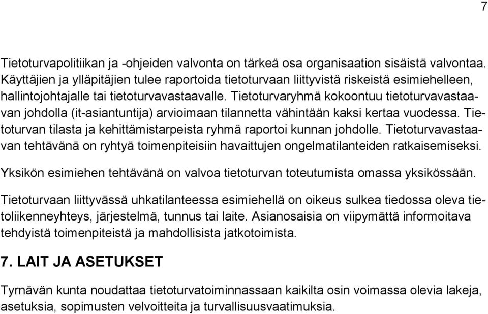 Tietoturvaryhmä kokoontuu tietoturvavastaavan johdolla (it-asiantuntija) arvioimaan tilannetta vähintään kaksi kertaa vuodessa.