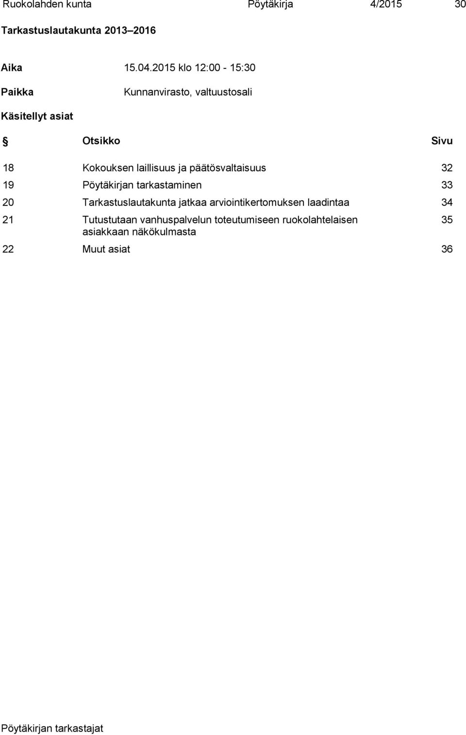 laillisuus ja päätösvaltaisuus 32 19 Pöytäkirjan tarkastaminen 33 20 Tarkastuslautakunta jatkaa