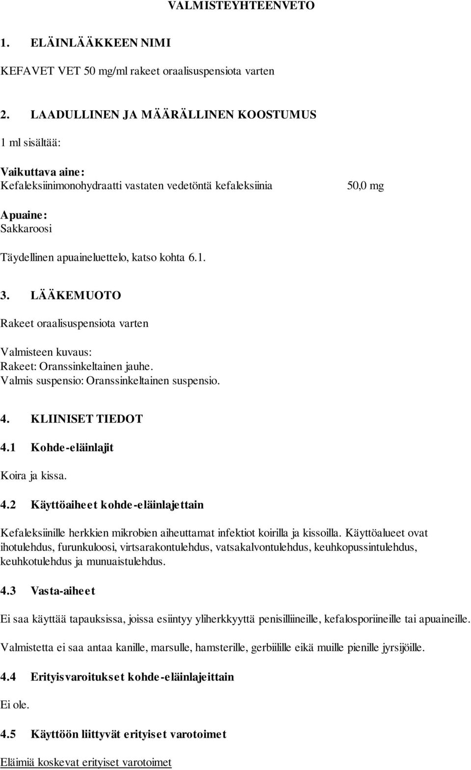 1. 3. LÄÄKEMUOTO Rakeet oraalisuspensiota varten Valmisteen kuvaus: Rakeet: Oranssinkeltainen jauhe. Valmis suspensio: Oranssinkeltainen suspensio. 4. KLIINISET TIEDOT 4.