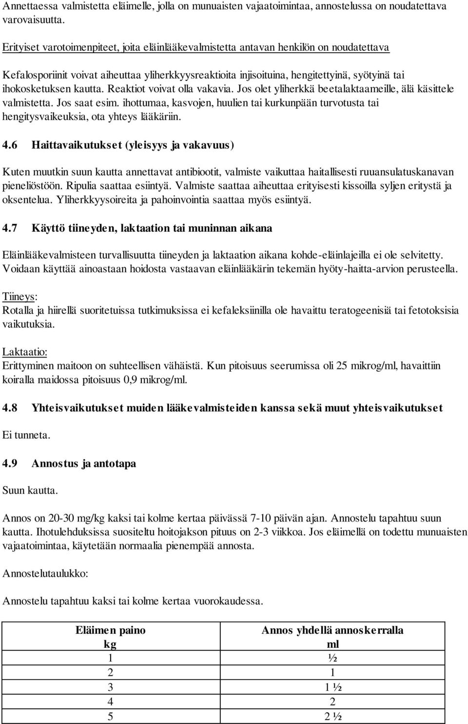 ihokosketuksen kautta. Reaktiot voivat olla vakavia. Jos olet yliherkkä beetalaktaameille, älä käsittele valmistetta. Jos saat esim.