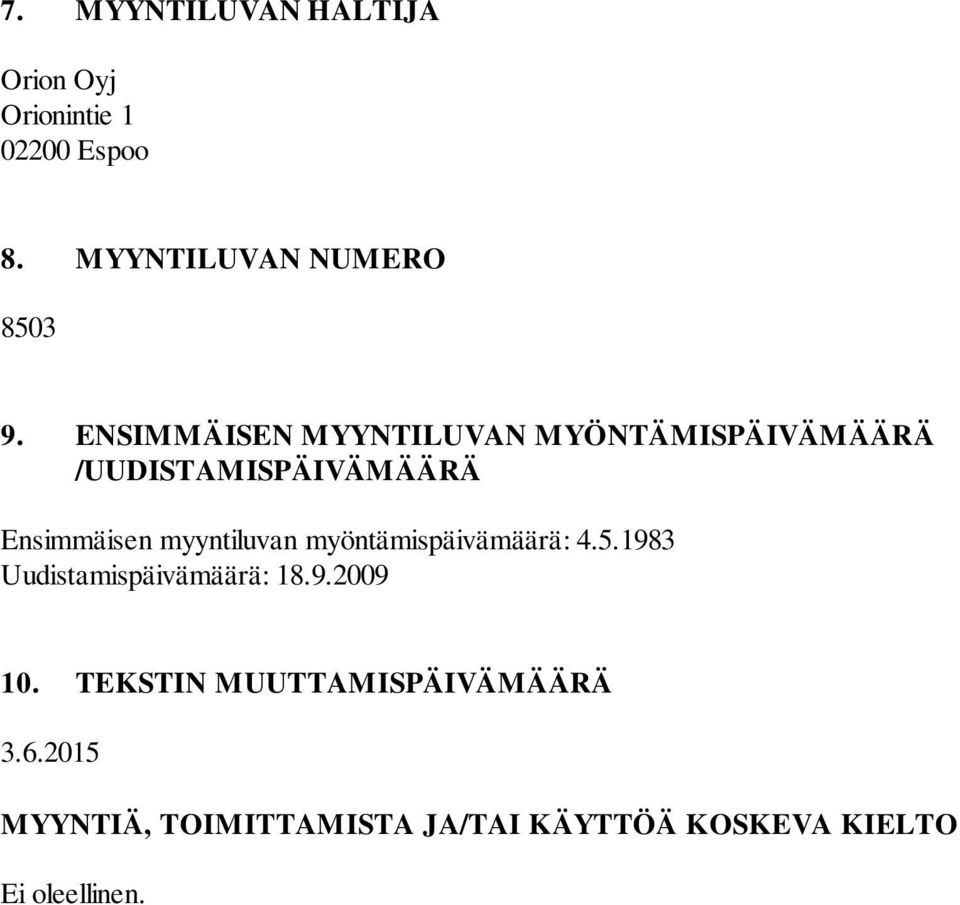 myyntiluvan myöntämispäivämäärä: 4.5.1983 Uudistamispäivämäärä: 18.9.2009 10.