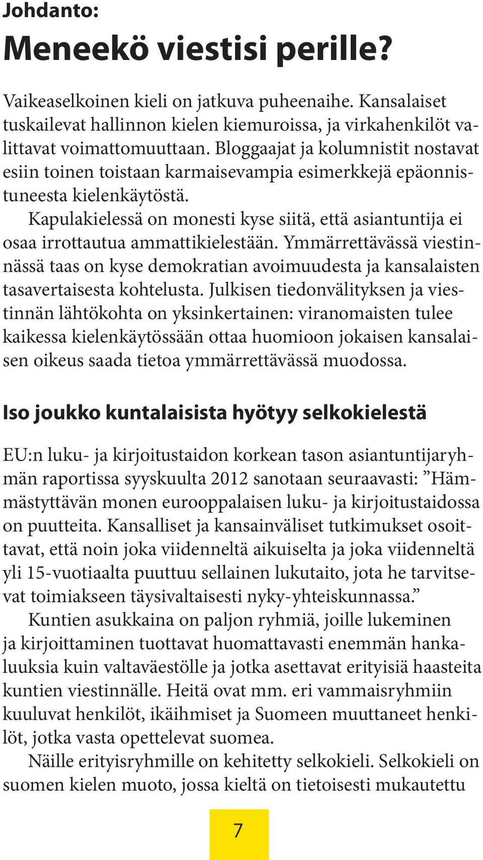 Kapulakielessä on monesti kyse siitä, että asiantuntija ei osaa irrottautua ammattikielestään.