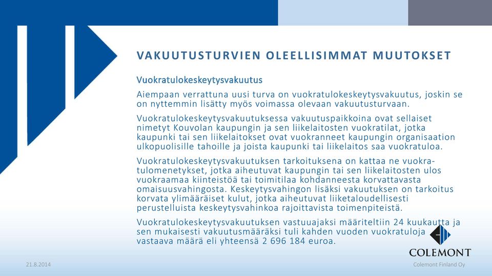 organisaation ulkopuolisille tahoille ja joista kaupunki tai liikelaitos saa vuokratuloa.